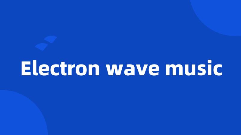 Electron wave music