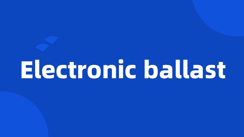 Electronic ballast