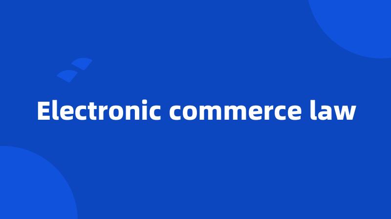 Electronic commerce law