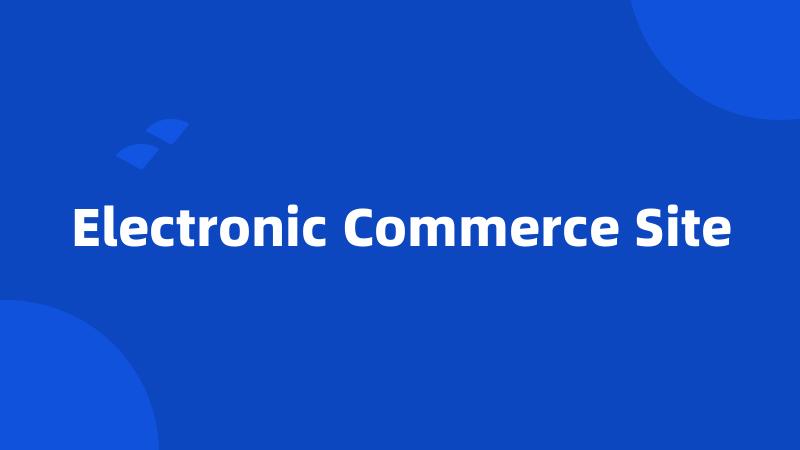 Electronic Commerce Site