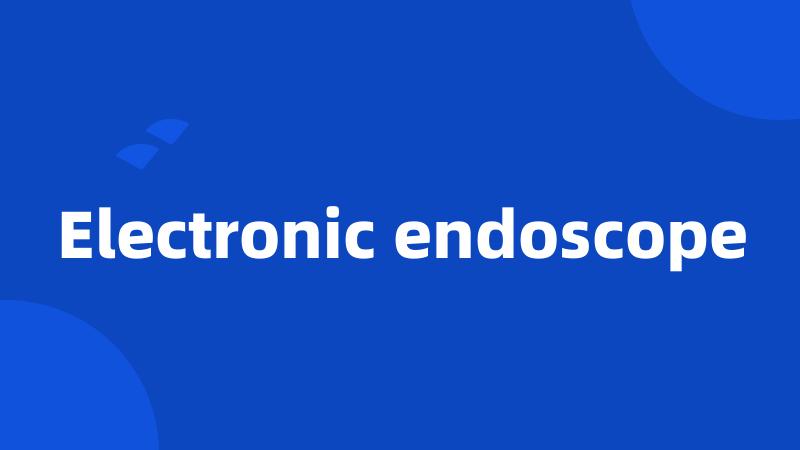 Electronic endoscope