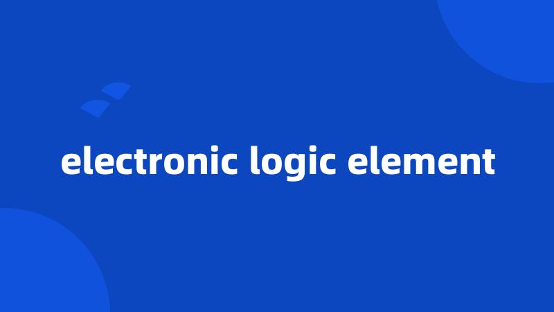 electronic logic element