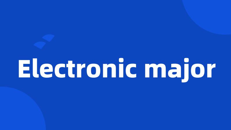 Electronic major