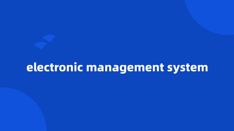 electronic management system