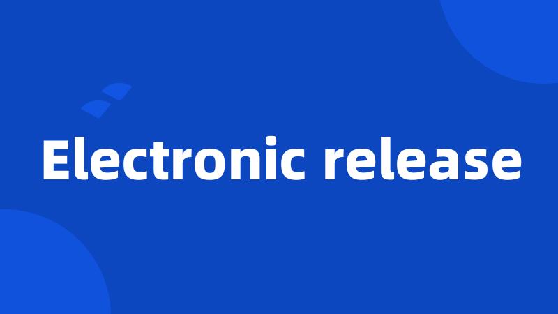 Electronic release