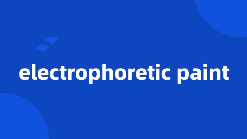 electrophoretic paint