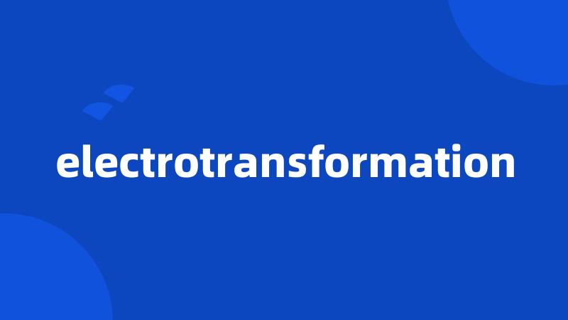 electrotransformation