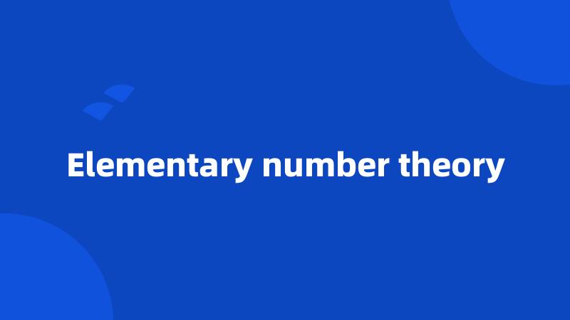 Elementary number theory