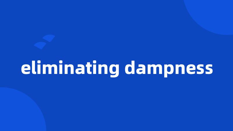 eliminating dampness