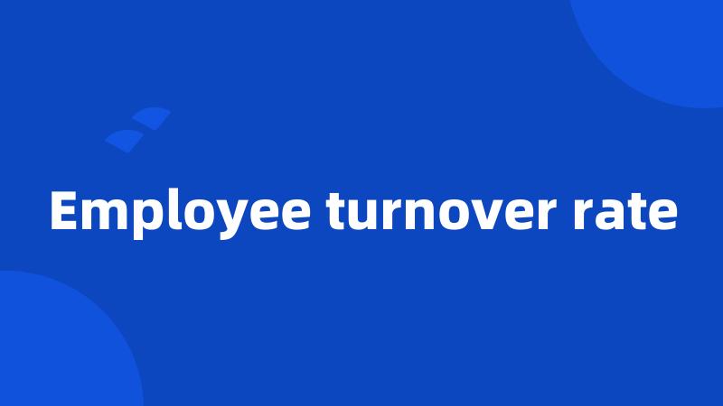 Employee turnover rate