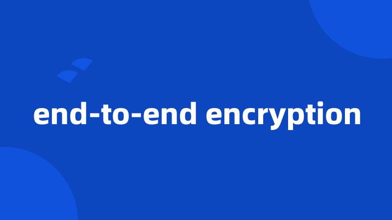 end-to-end encryption