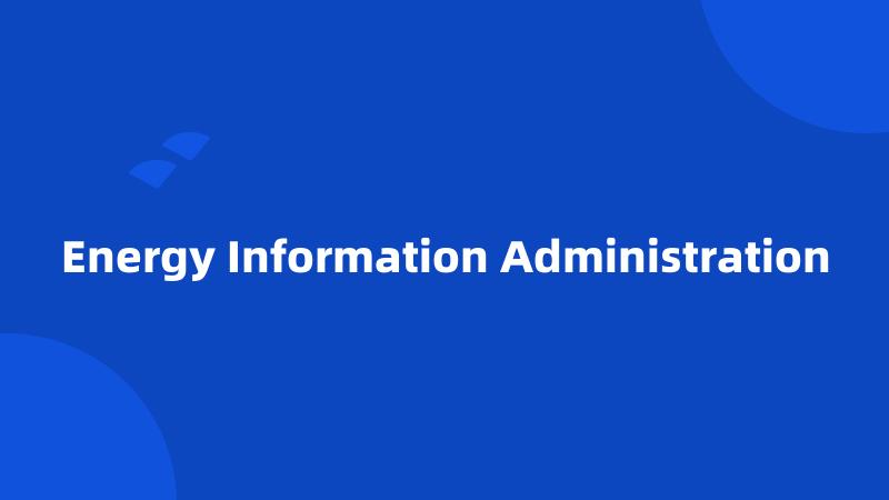 Energy Information Administration