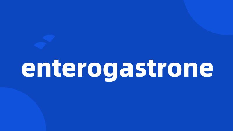 enterogastrone