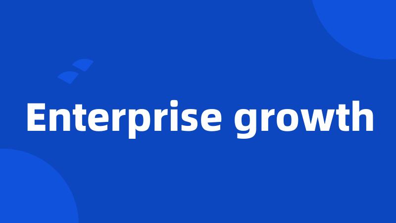 Enterprise growth