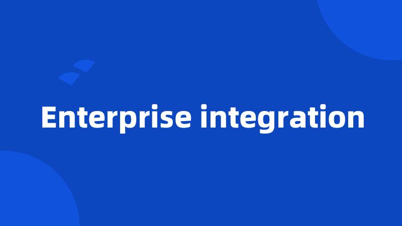 Enterprise integration