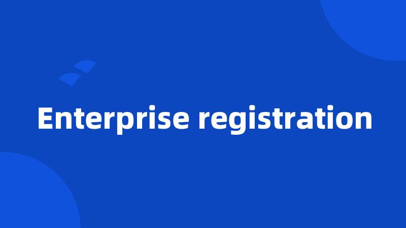 Enterprise registration