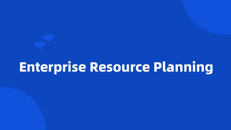 Enterprise Resource Planning