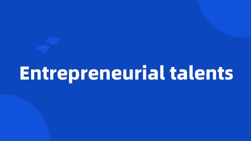 Entrepreneurial talents