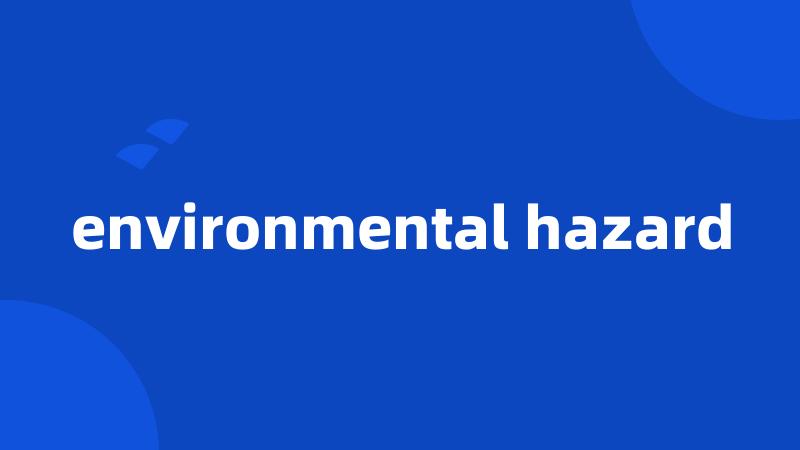 environmental hazard