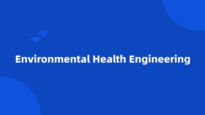 Environmental Health Engineering