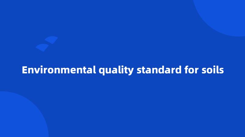 Environmental quality standard for soils