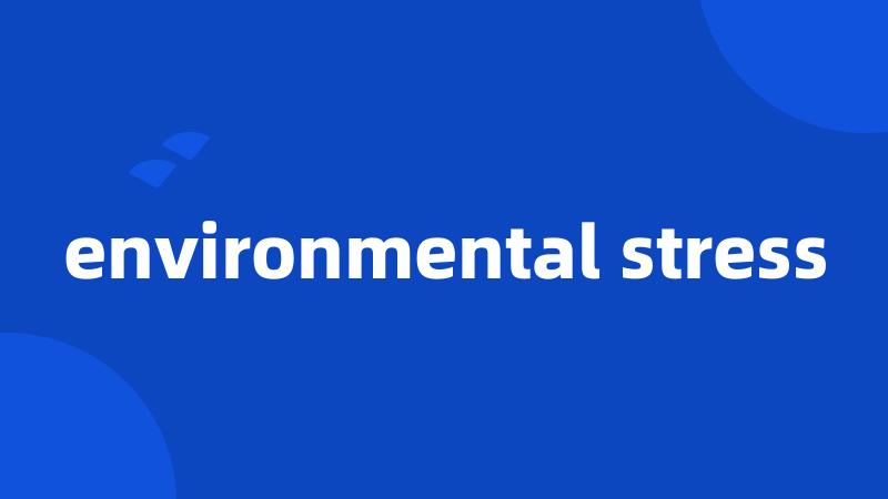 environmental stress