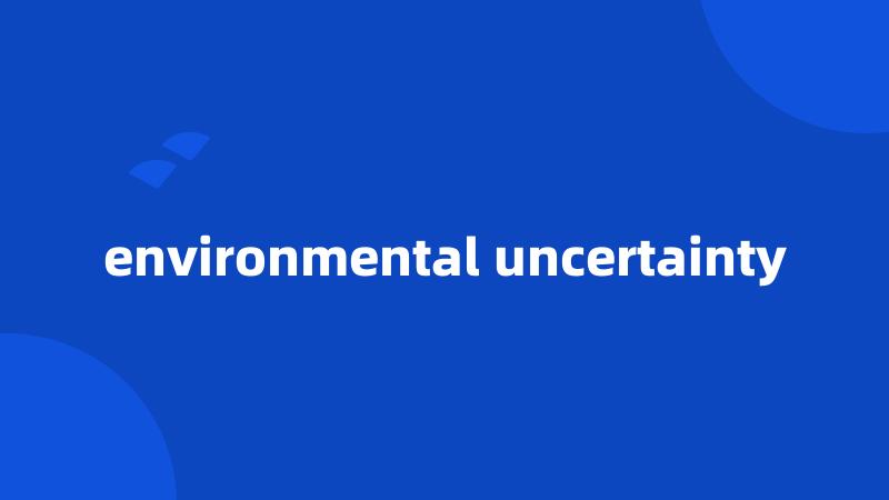 environmental uncertainty