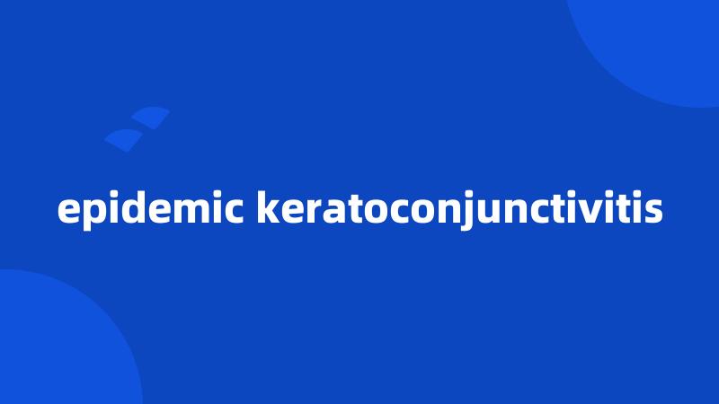 epidemic keratoconjunctivitis