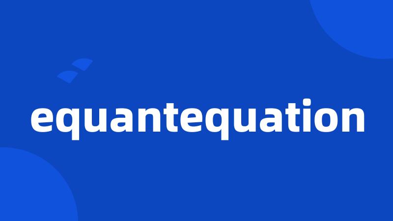 equantequation