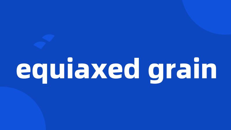 equiaxed grain