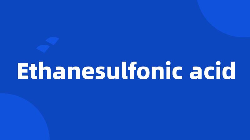 Ethanesulfonic acid