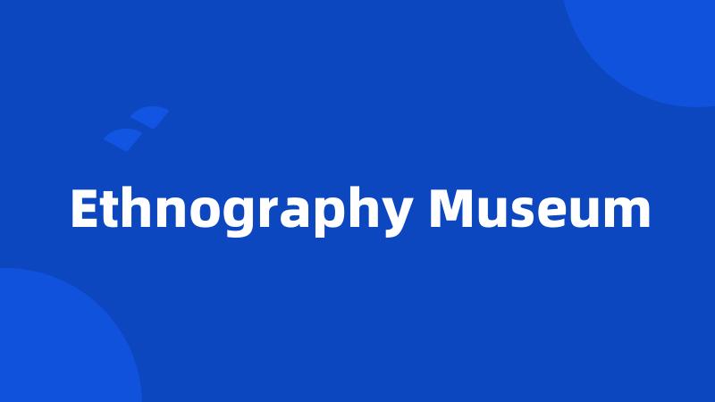 Ethnography Museum