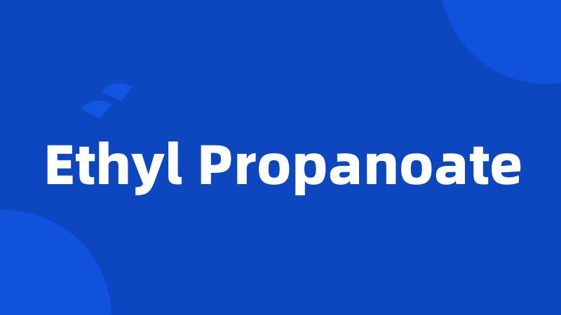 Ethyl Propanoate