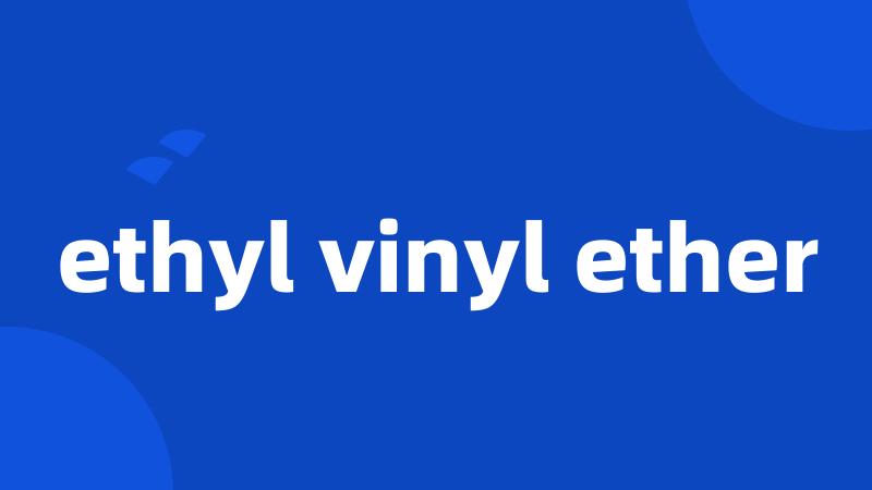 ethyl vinyl ether