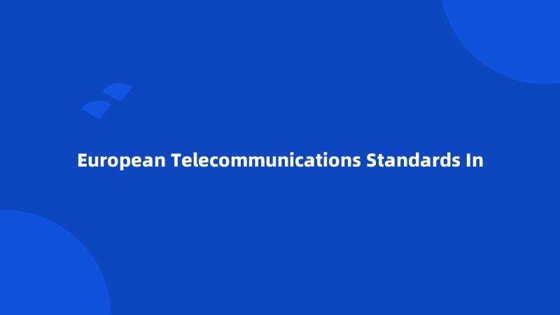 European Telecommunications Standards In