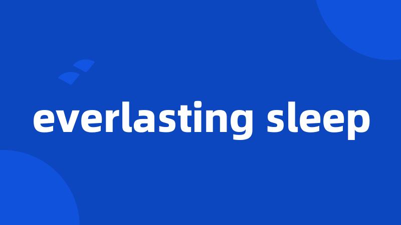 everlasting sleep