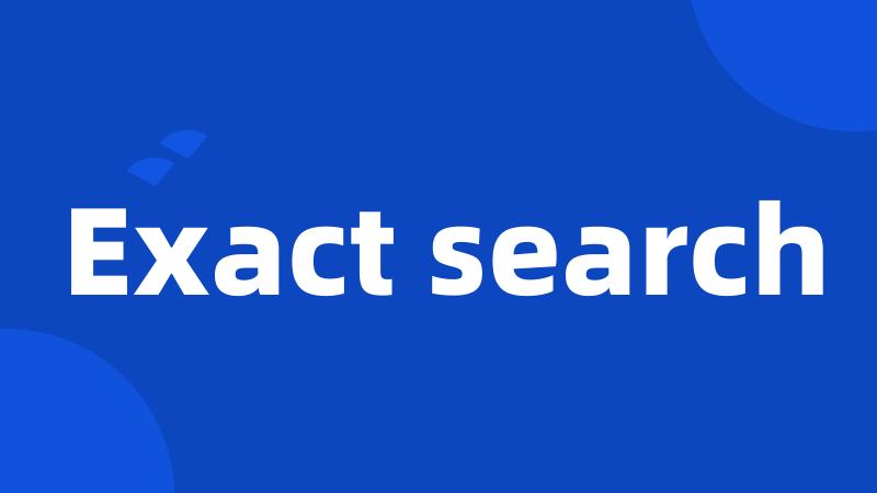 Exact search