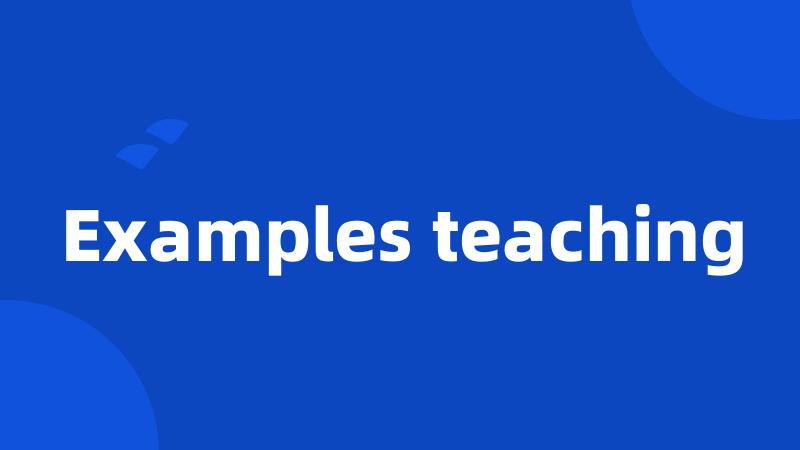 Examples teaching