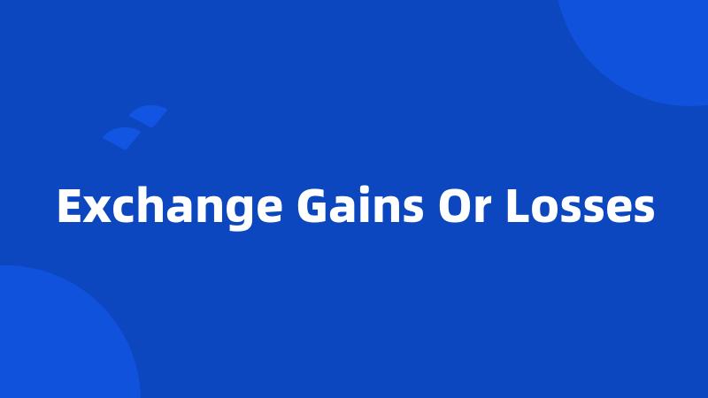 Exchange Gains Or Losses