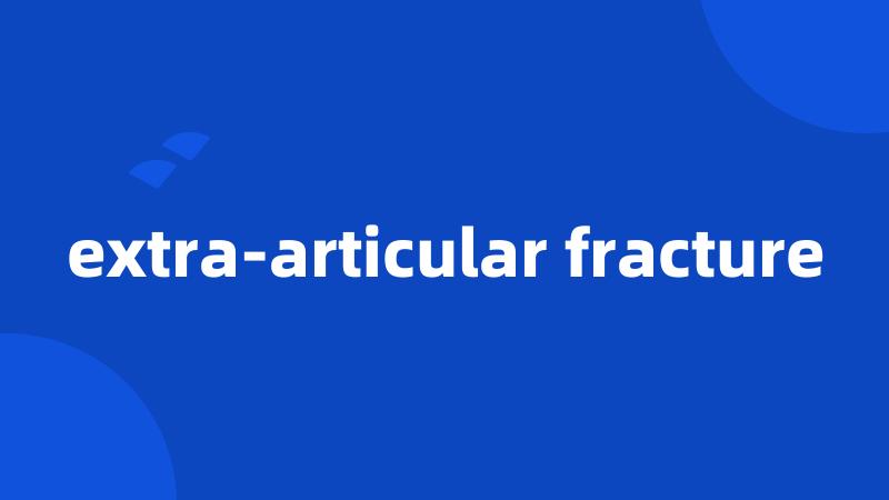 extra-articular fracture