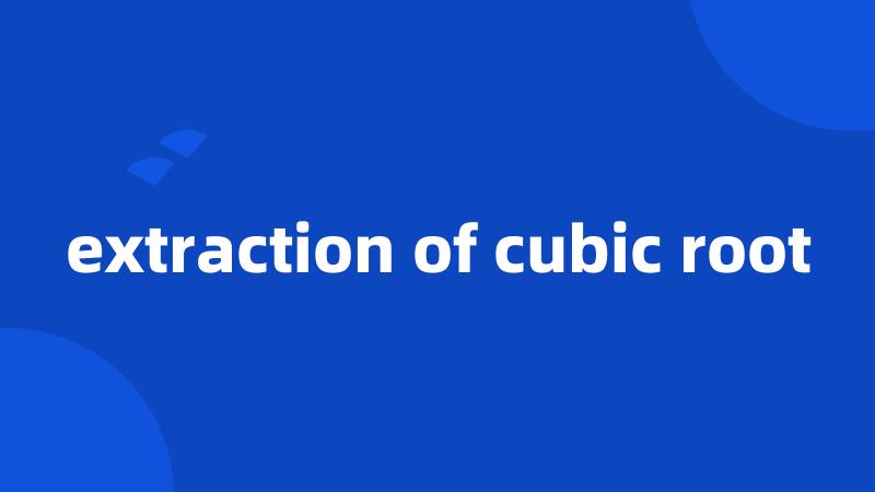 extraction of cubic root