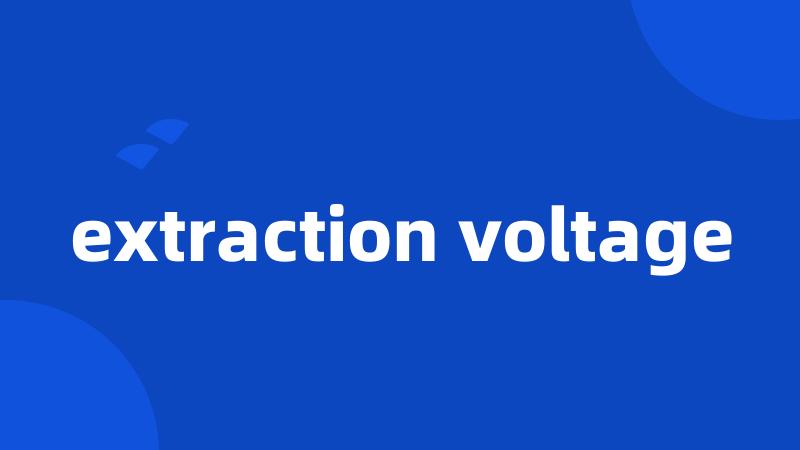 extraction voltage