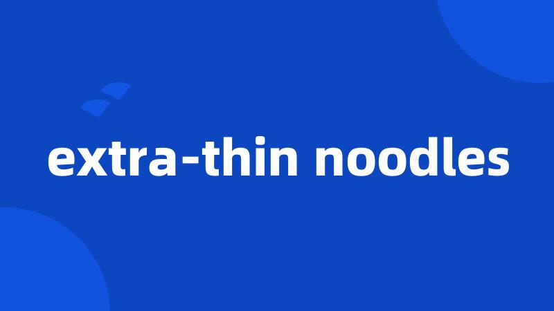 extra-thin noodles