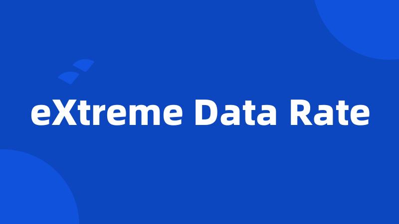 eXtreme Data Rate