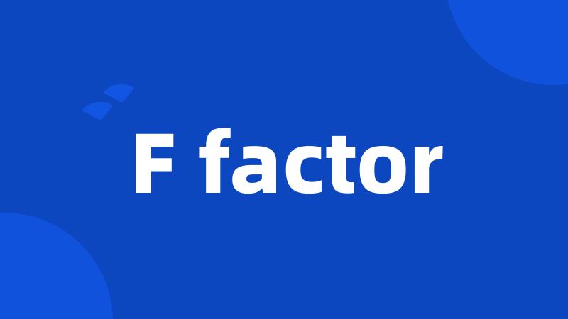 F factor