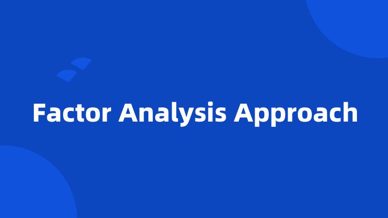 Factor Analysis Approach