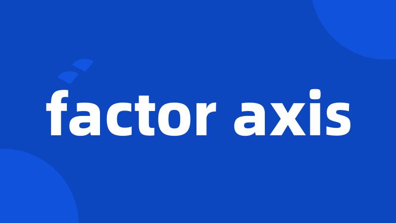 factor axis