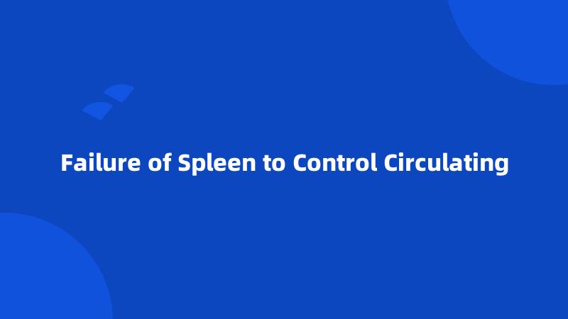 Failure of Spleen to Control Circulating