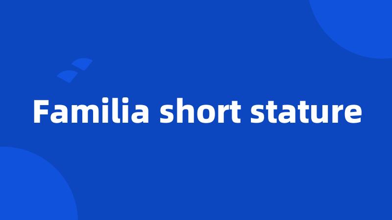 Familia short stature