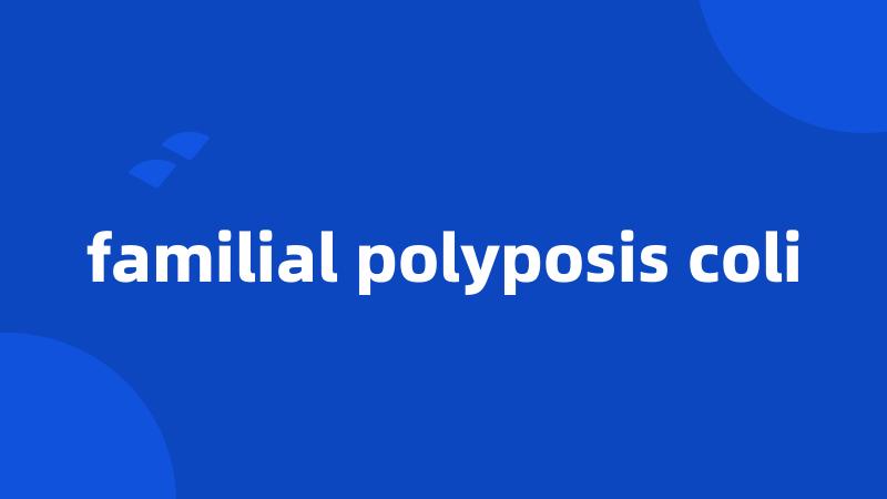 familial polyposis coli